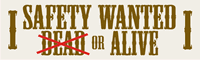 Safety Wanted Dead or Alive