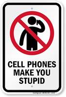 Cell Phones Make You Stupid Sign