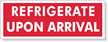 Refrigerate Upon Arrival Label