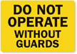 Do Not Operate Without Guards