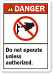 Danger: Do Not Operate Unless Authorized