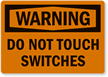 Warning: Do Not Touch Switches