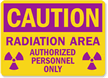 Caution Radiation Area Authorized Personnel Only Sign