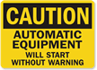 Caution Automatic Equipment Start Warning Sign
