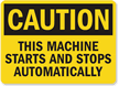 Caution Machine Starts Stops Automatically Sign