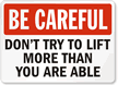Be Careful Don't Try To Lift Sign