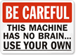 Be Careful: Machine Has No Brain Sign