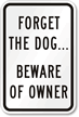Forget The Dog... Beware of Owner Safety Sign