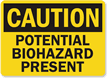 Caution Potential Biohazard Present Sign
