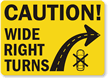Caution Wide Right Turns Sign