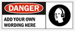 Danger:ADD YOUR OWN WORDING HERE