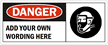 Danger:ADD YOUR OWN WORDING HERE