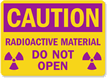 Caution Radioactive Material Do Not Open Sign