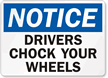 Notice Drivers Chock Your Wheels Sign