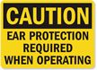 Caution: Ear Protection Required When Operating