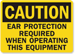 Caution: Ear Protection Required Operating Equipment Sign