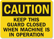 Keep Closed When Machine In Operation Sign