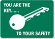 You Are Key, To Your Safety Sign