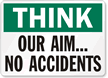 Think Our Aim No Accidents Sign