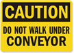 Caution Walk Under Conveyor Sign