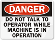 Danger Do Not Talk To Operator Sign