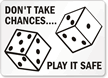Don't Take Chances, Play It Safe Sign