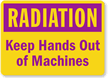 Radiation: Keep Hands Out Of Machines Sign