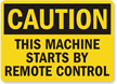 Caution: Machine Starts By Remote Control Sign