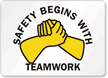 Safety Begins With Teamwork Sign