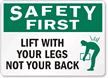 Safety First Lift With Your Legs Sign