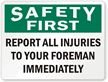 Safety First Report All Injuries To Foreman Sign