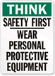 Think Safety First Wear Protective Equipment Sign