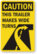 Caution, This Trailer Makes Wide Turns Sign