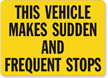 This Vehicle Makes Sudden Stops Sign