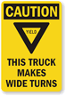 Caution, This Truck Makes Wide Turns, Yield! Sign