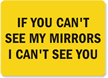If You Can't See My Mirrors Sign