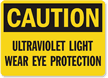 Caution Ultraviolet Light Eye Protection Sign
