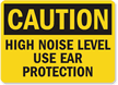 Caution High Noise Use Ear Protection Sign