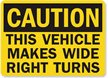 Caution Vehicle Makes Wide Right Turns Sign