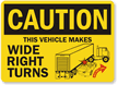 Caution Vehicle Makes Wide Right Turns Sign
