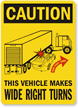 Caution Vehicle Makes Wide Right Turns Sign