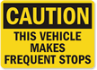 Caution Vehicle Makes Frequent Stops Sign