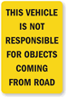 This Vehicle Not Responsible for Objects Coming from Road