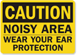 Caution Noisy Area Wear Ear Protection Sign