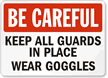 Be Careful Keep Guards Put Wear Goggles