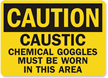 Caution Caustic Chemical Goggles Worn Sign