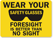Wear Safety Glasses Foresight Is Better Sign