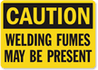 Caution Welding Fumes Present Sign