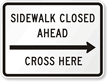 Sidewalk Closed Ahead, Cross Here MUTCD Sign