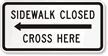 Sidewalk Closed, Cross Here Road Traffic Sign
